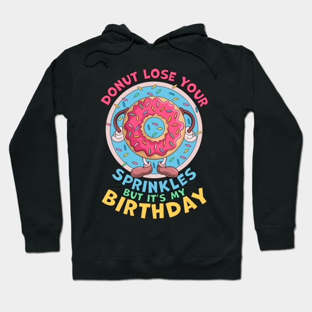 Donut Lose Your Sprinkles But it's my Birthday Party Saying Hoodie by OrangeMonkeyArt